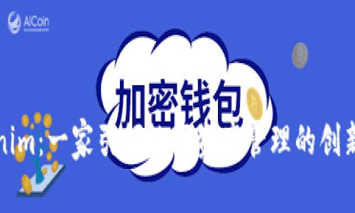 Tokenim:一家引领数字资产管理的创新公司