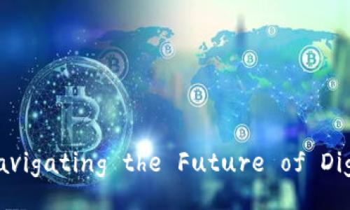 Tokenim: Navigating the Future of Digital Assets