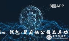Tokenim 钱包：背后的公司及